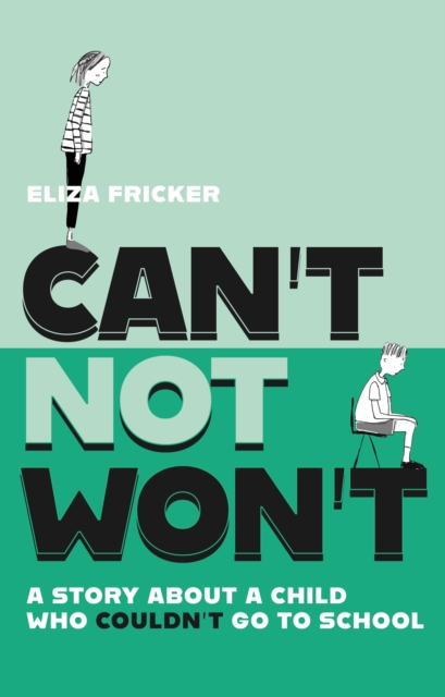 Can't Not Won't : A Story About A Child Who Couldn't Go To School, EPUB eBook