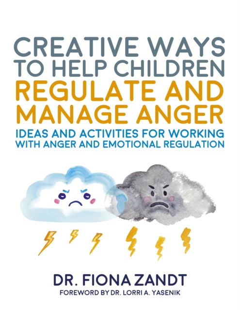 Creative Ways to Help Children Regulate and Manage Anger : Ideas and Activities for Working with Anger and Emotional Regulation, Paperback / softback Book
