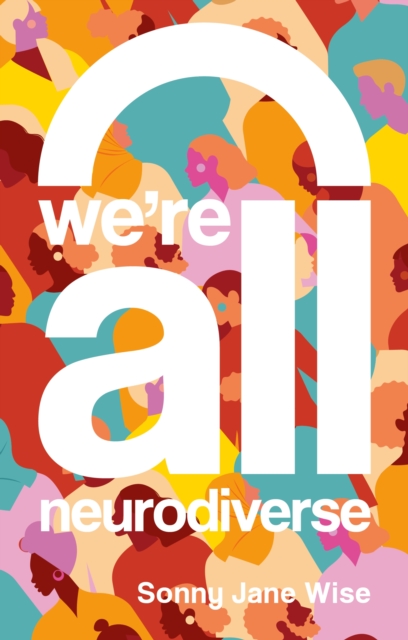 We're All Neurodiverse : How to Build a Neurodiversity-Affirming Future and Challenge Neuronormativity, EPUB eBook