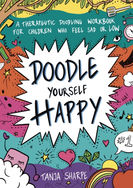 Doodle Yourself Happy : A Therapeutic Doodling Workbook for Children Who Feel Sad or Low, Paperback / softback Book