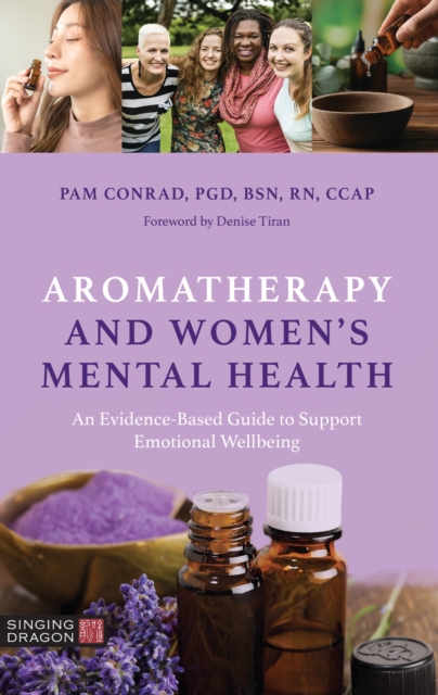 Aromatherapy and Women’s Mental Health : An Evidence-Based Guide to Support Emotional Wellbeing, Paperback / softback Book