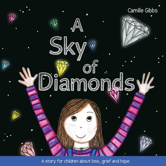 A Sky of Diamonds : A story for children about loss, grief and hope, Paperback / softback Book