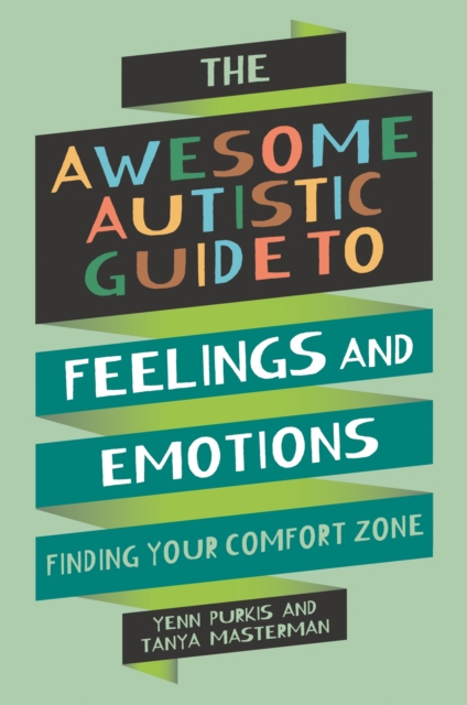 The Awesome Autistic Guide to Feelings and Emotions : Finding your Comfort Zone, Paperback / softback Book