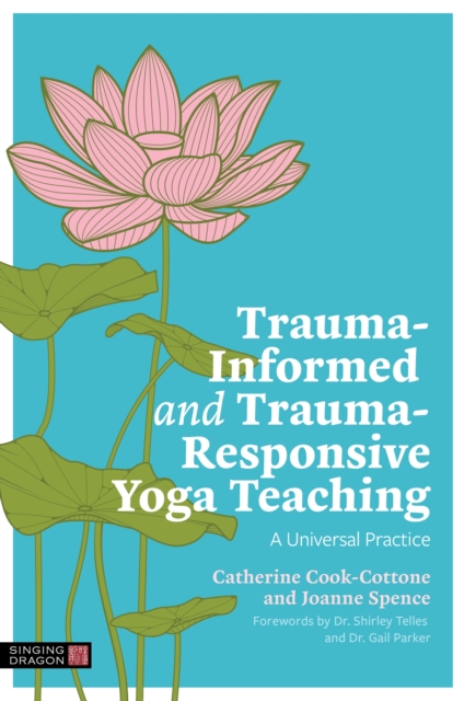 Trauma-Informed and Trauma-Responsive Yoga Teaching : A Universal Practice, Paperback / softback Book