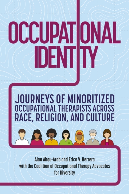 Occupational Identity : Journeys of Minoritized Occupational Therapists Across Race, Religion, and Culture, Paperback / softback Book