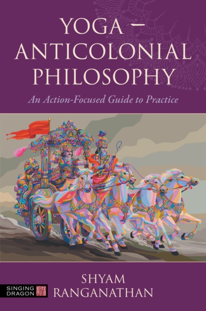 Yoga - Anticolonial Philosophy : An Action-Focused Guide to Practice, Paperback / softback Book