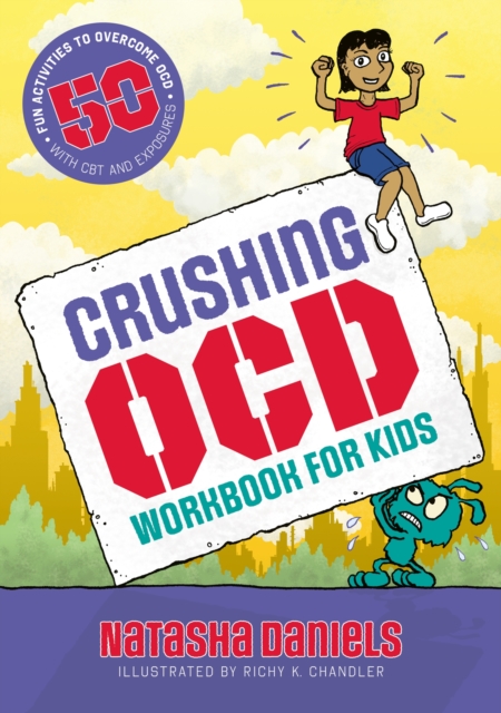 Crushing OCD Workbook for Kids : 50 Fun Activities to Overcome OCD with CBT and Exposures, Paperback / softback Book