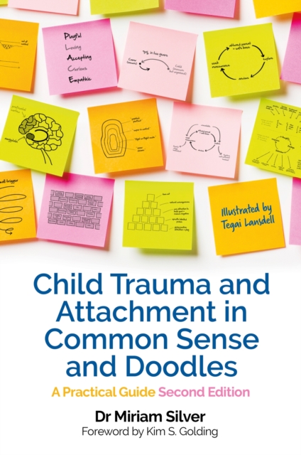 Child Trauma and Attachment in Common Sense and Doodles - Second Edition : A Practical Guide, Paperback / softback Book