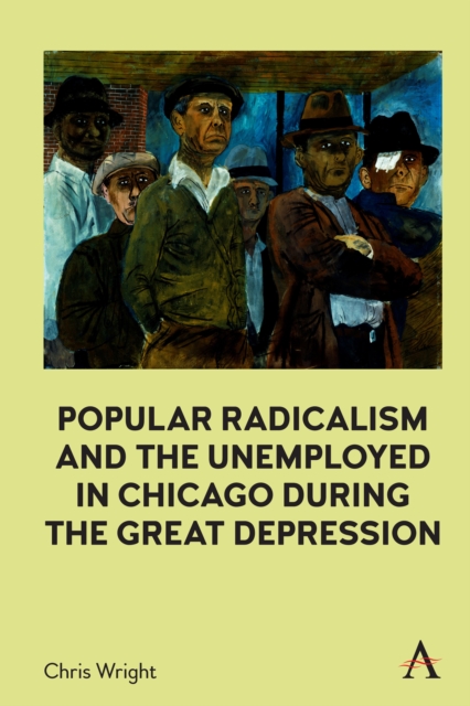 Popular Radicalism and the Unemployed in Chicago during the Great Depression, PDF eBook