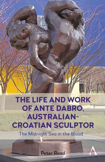 The Life and Work of Ante Dabro, Australian-Croatian Sculptor : The Midnight Sea in the Blood, EPUB eBook