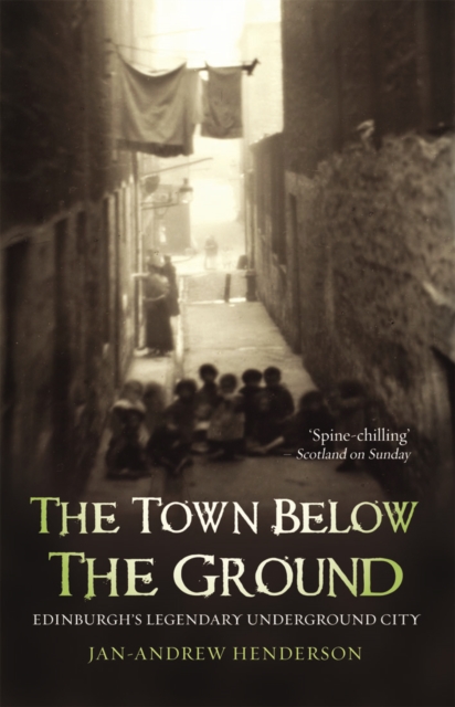 The Town Below the Ground : Edinburgh's Legendary Undgerground City, Paperback / softback Book