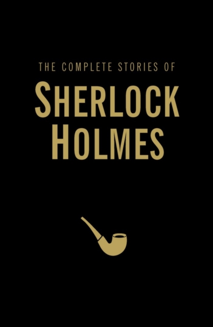 The Complete Stories of Sherlock Holmes, Hardback Book
