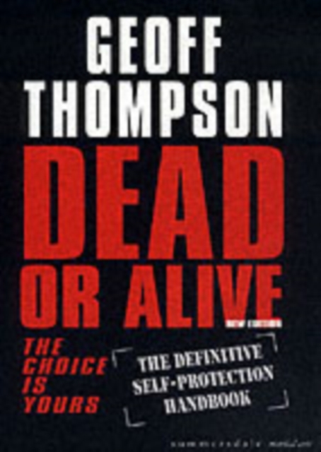 Dead or Alive : The Choice is Yours  - The Definitive Self-protection Handbook, Paperback / softback Book