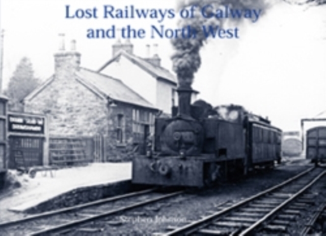 Lost Railways of Galway and the North West, Paperback / softback Book