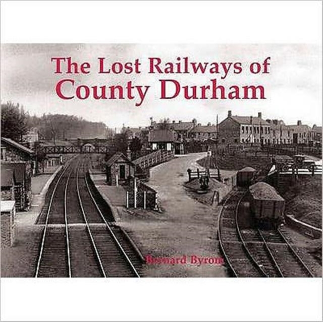 Lost Railways of County Durham, Paperback / softback Book
