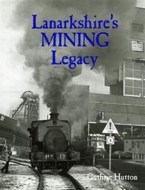 Lanarkshire's Mining Legacy, Paperback / softback Book
