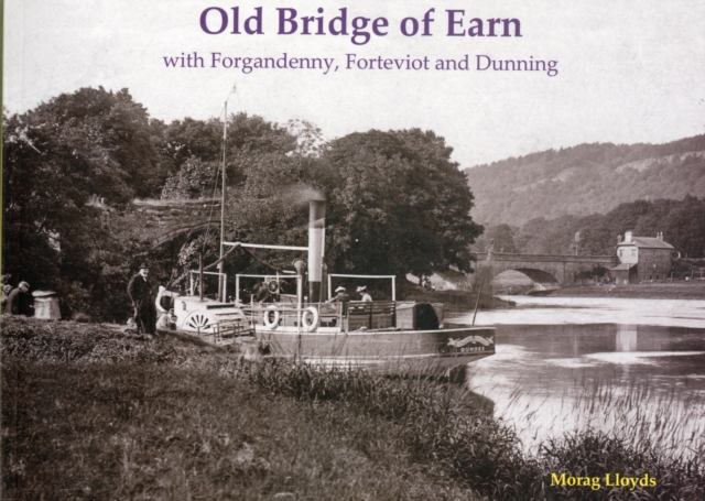 Old Bridge of Earn : with Forgandenny, Forteviot and Denning, Paperback / softback Book