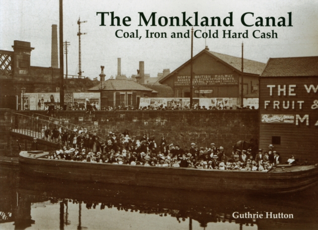 The Monkland Canal : Coal, Iron and Cold Hard Cash, Paperback / softback Book