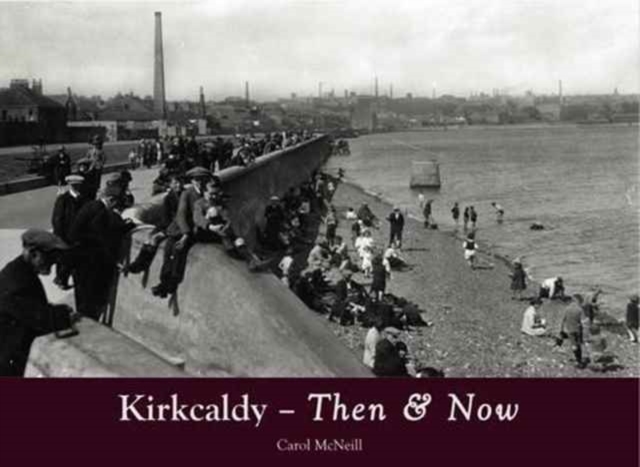 Kirkcaldy Then & Now, Paperback / softback Book