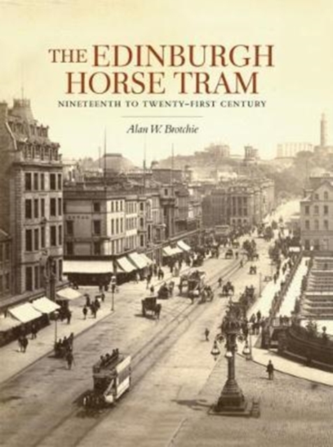 The Edinburgh Horse Tram : Nineteenth to Twenty-First Century, Hardback Book