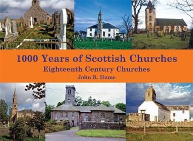 1,000 Years of Scottish Churches : Eighteenth Century Churches, Paperback / softback Book