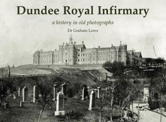 Dundee Royal Infirmary : a history in old photographs, Paperback / softback Book