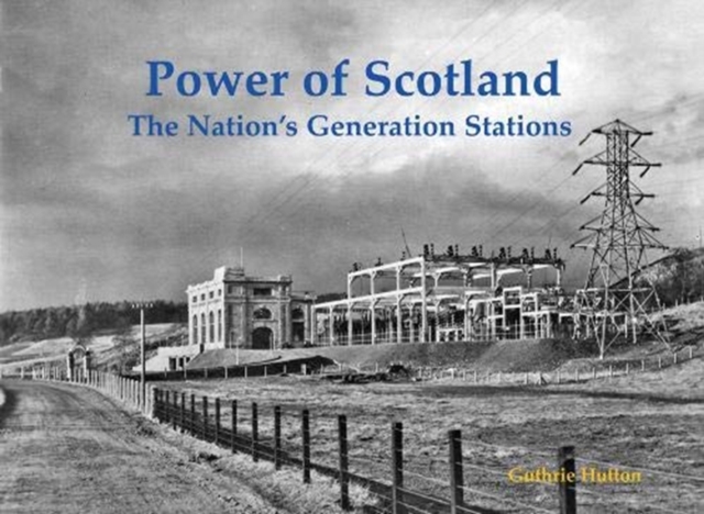 Power of Scotland : The Nation's Generation Stations, Paperback / softback Book
