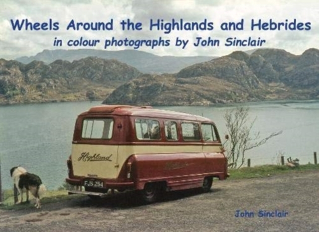 Wheels Around the Highlands and Hebrides : in colour photographs by John Sinclair, Paperback / softback Book