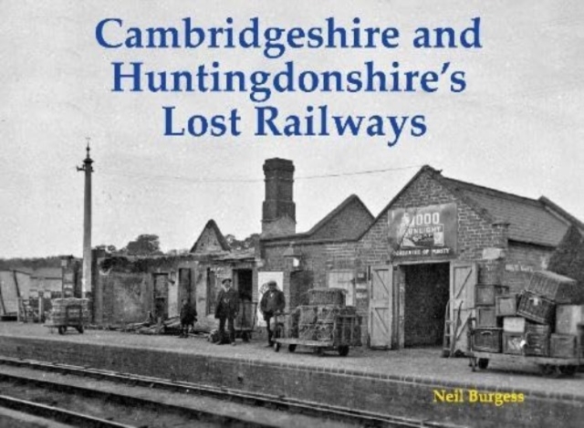 Cambridgeshire and Huntingdonshire's Lost Railways, Paperback / softback Book