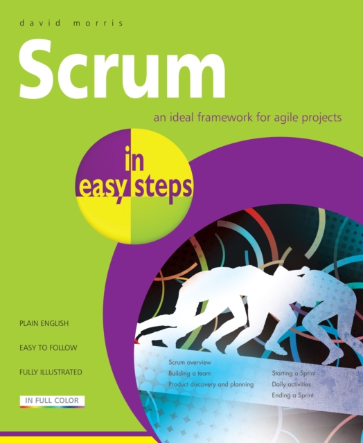 Scrum in Easy Steps: : An Ideal Framework for Agile Projects, Paperback / softback Book