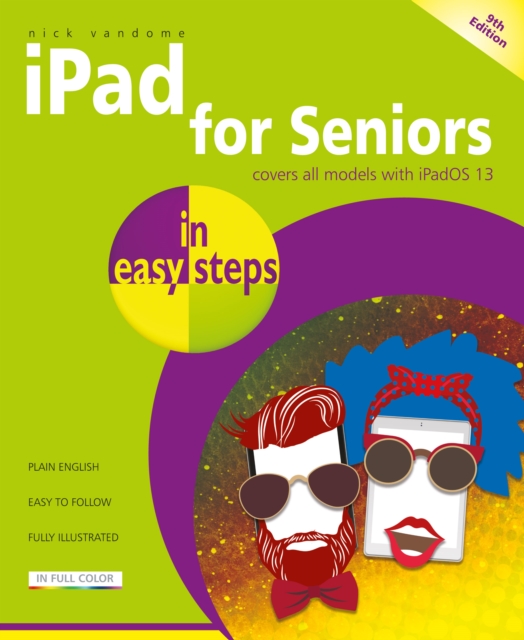 iPad for Seniors in easy steps : Covers all iPads with iPadOS 13, including iPad mini and iPad Pro, Paperback / softback Book