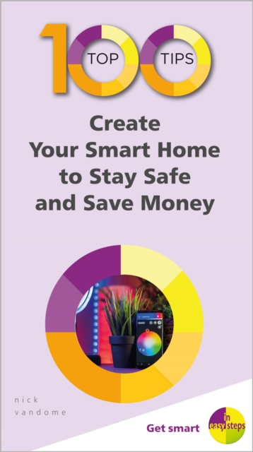 100 Top Tips - Create Your Smart Home to Stay Safe and Save Money, Paperback / softback Book