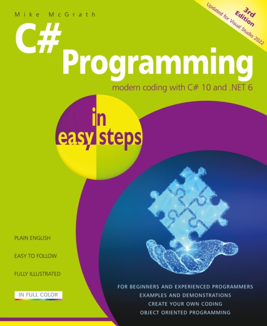 C# Programming in easy steps : Modern coding with C# 10 and .NET 6. Updated for Visual Studio 2022, Paperback / softback Book