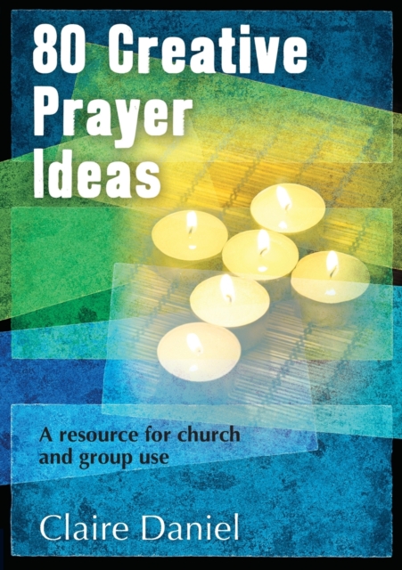 80 Creative Prayer Ideas : A resource for church and group use, Paperback / softback Book