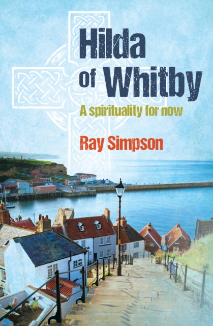 Hilda of Whitby : A Spirituality for Now, Paperback / softback Book