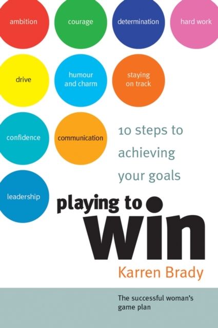 Playing to Win : 10 Steps to Achieving Your Goals, Paperback / softback Book