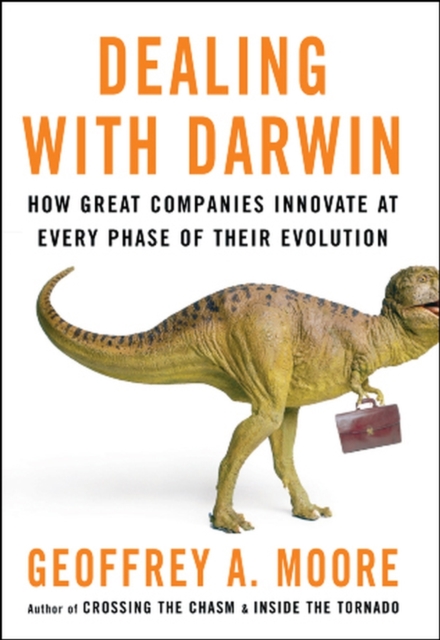 Dealing with Darwin : How Great Companies Innovate at Every Phase of Their Evolution, Paperback / softback Book