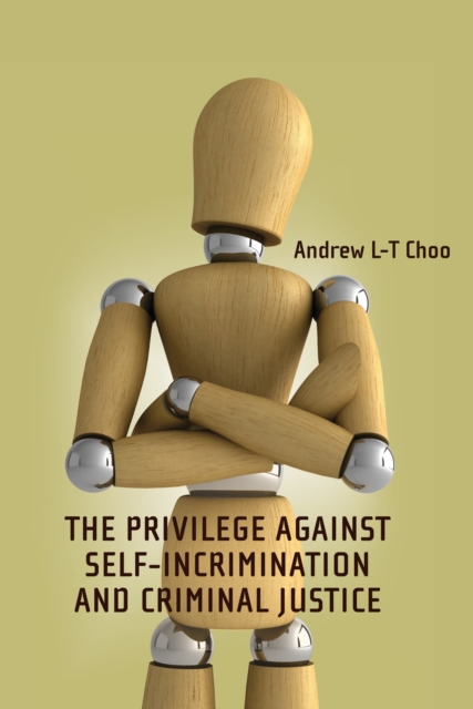 The Privilege Against Self-Incrimination and Criminal Justice, Hardback Book