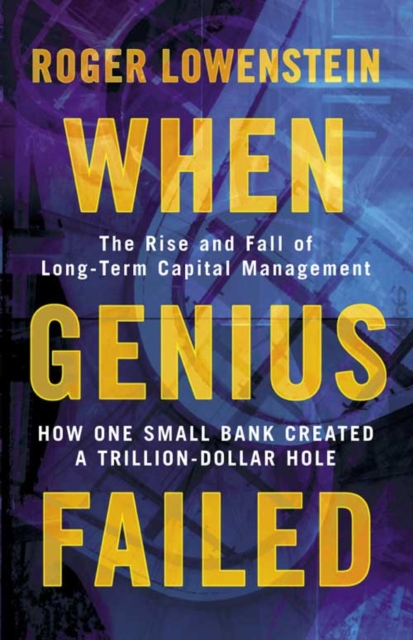 When Genius Failed : The Rise and Fall of Long Term Capital Management, Paperback / softback Book