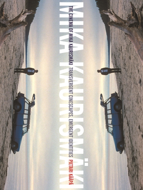 The Cinema of Mika Kaurismaki : Transvergent Cinescapes, Emergent Identities, EPUB eBook