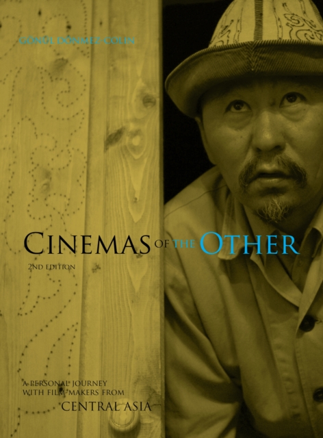 Cinemas of the Other : A Personal Journey with Film-Makers from Central Asia: 2nd Edition, EPUB eBook