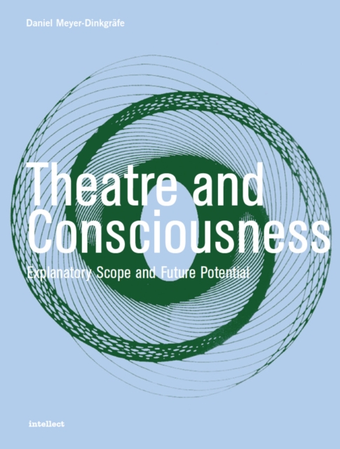 Theatre and Consciousness : Explanatory Scope and Future Potential, EPUB eBook