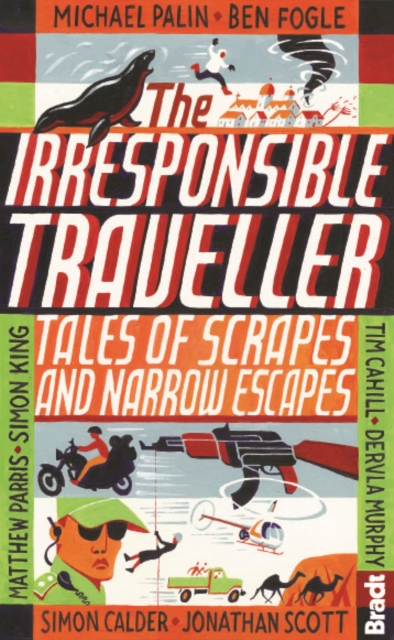 Irresponsible Traveller : Tales of scrapes and narrow escapes, Paperback / softback Book