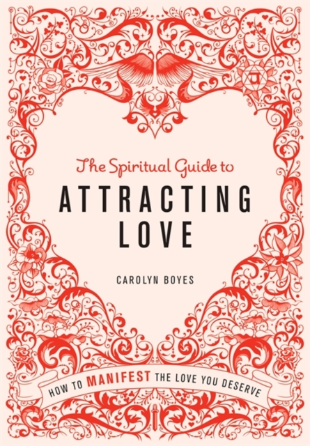 The Spiritual Guide to Attracting Love : How to manifest the love you deserve, EPUB eBook