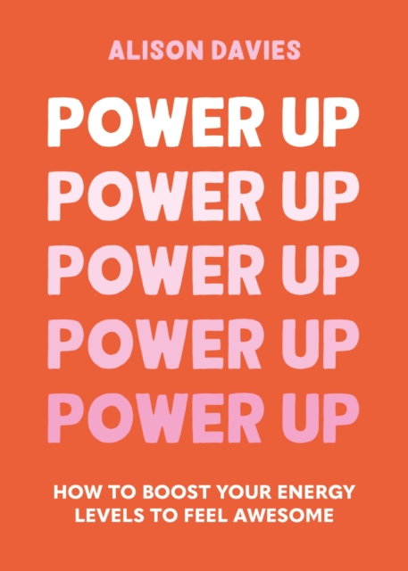 Power Up : How to feel awesome by protecting and boosting positive energy, Hardback Book