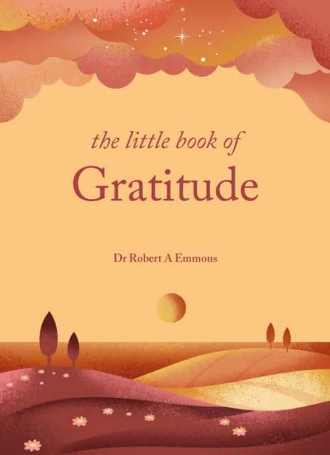 The Little Book of Gratitude : Create a life of happiness and wellbeing by giving thanks, Hardback Book