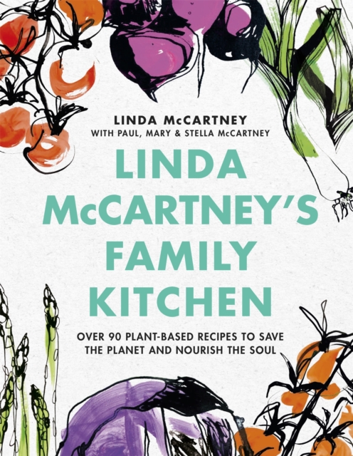 Linda McCartney's Family Kitchen : Over 90 Plant-Based Recipes to Save the Planet and Nourish the Soul, Hardback Book