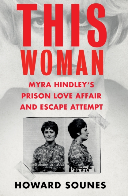 This Woman: Myra Hindley s Prison Love Affair and Escape Attempt, EPUB eBook