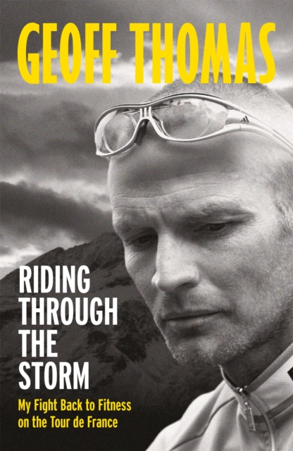 Riding Through The Storm : My Fight Back to Fitness on the Tour de France, Paperback / softback Book