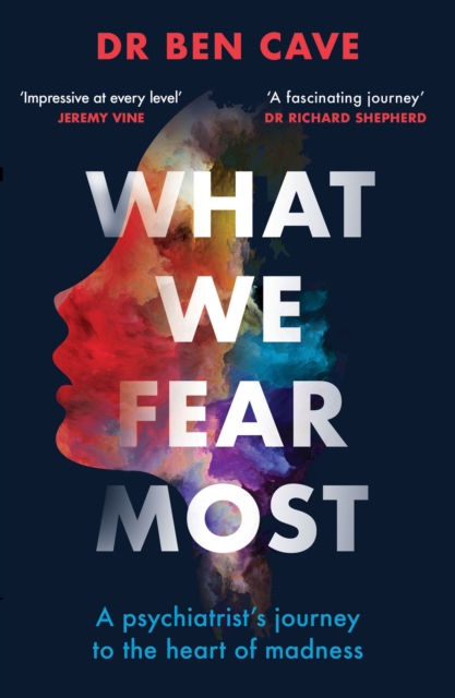 What We Fear Most : A Psychiatrist s Journey to the Heart of Madness / BBC Radio 4 Book of the Week, EPUB eBook